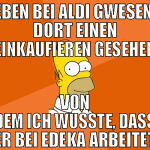 eben bei aldi gwesen, dort einen einkaufieren gese