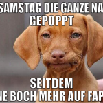 am samstag die ganze nacht gepoppt seitdem keine b