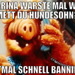na marina warste mal wieder mett du hundesohn? ers