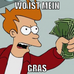 WO IST MEIN GRAS