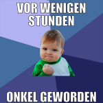 vor wenigen stunden onkel geworden