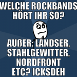welche rockbands hört ihr so? außer: landser, stah