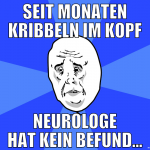 seit Monaten Kribbeln im kopf Neurologe hat kein b