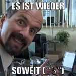 es ist wieder soweit ( ͡° ͜ʖ ͡°)