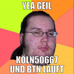Yea Geil Köln50667 und BTN läuft