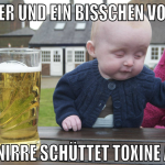 6 bier und ein bisschen vodka die nirre schüttet t