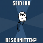 seid ihr beschnitten? 