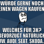 würde gerne noch einen wagen kaufen. welches für 3