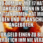 ja hallo domian! mit 17 hat mich ein 40 jähriger m