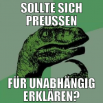 SOllte sich Preußen für unabhängig erklären?