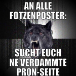 an alle fotzenposter: sucht euch ne verdammte pr0n
