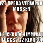 jetzt opera verwenden müssen weil fuckr noch immer