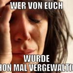 wer von euch wurde schon mal vergewaltigt?