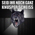 seid ihr noch ganz knusper scheiss führung????????