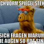 hoch vorm spiegel stehen sich fragen warum die aug