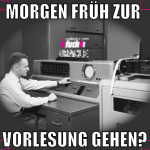 morgen früh zur  vorlesung gehen?
