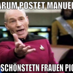 warum Postet Manueler die schönstetn Frauen pics?