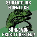 seidtdtd ihr eigentlich söhne von prostituierten?