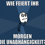 Wie feiert ihr morgen die Unabhängigkeit?