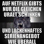 auf netflix gibts nur die gleichen uralt schinken 