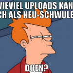 Wieviel uploads kann ich als Neu-Schwuler doen?