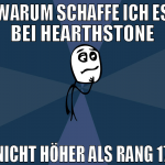 WARUM SCHAFFE ICH ES BEI HEARTHSTONE NICHT HÖHER A