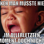 DENKEN MAN MÜSSTE NIESEN IM ALLERLETZTEN MOMENT DO