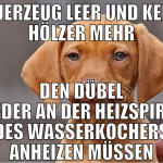 feuerzeug leer und keine hölzer mehr den dübel wie