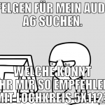 Felgen für mein Audi A6 suchen. welche könnt ihr m