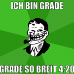Ich bin Grade Grade so Breit 4:20