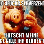 ja hallo 4fuckr serverzentralle  lutscht meine räu