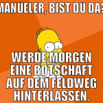 manueler, bist du da? werde morgen eine botschaft 