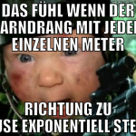 Das fühl wenn der Harndrang mit jedem einzelnen Me