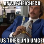 Anwesheicheck Lute aus Trier und Umgebung!!