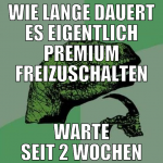 wie lange dauert es eigentlich premium freizuschal