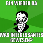 Bin wieder da Was interessantes gewesen?