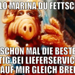 ja hallo marina du fettschwein mach schon mal die 