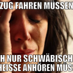 zug fahren müssen 1h nur schwäbische scheisse anhö