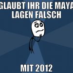 Glaubt ihr die Maya lagen falsch mit 2012