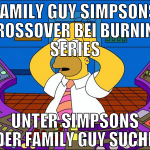 FAMILY GUY SIMPSONS CROSSOVER BEI BURNING SERIES U