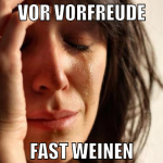 Vor Vorfreude Fast weinen