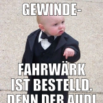gewinde- fahrwärk ist bestelld. denn der audi muss
