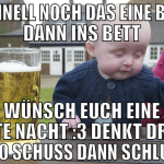schnell noch das eine bier, dann ins bett wünsch e