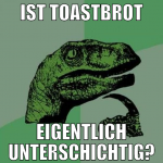IST TOASTBROT EIGENTLICH UNTERSCHICHTIG?