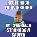 heute nach ludwigsburg im clansman strongbow saufe