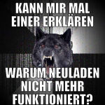 kann mir mal einer erklären warum neuladen nicht m