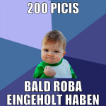 200 Picis Bald Roba eingeholt haben
