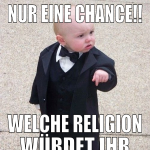 Nur eine chance!! Welche religion würdet ihr auslö