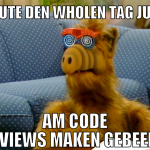Heute den wholen Tag just am Code Reviews maken ge