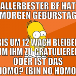 allerbester bf hat morgen geburstag bis um 12 wach
